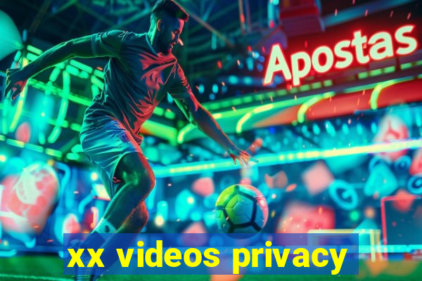 xx videos privacy